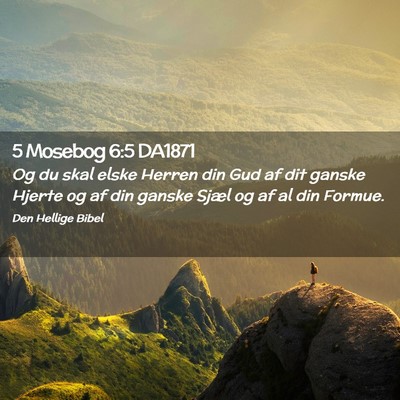 Picture 02 - 5 Mosebog 6:5 DA1871 - Og du skal elske Herren din Gud af dit ganske - Bible Verse Picture