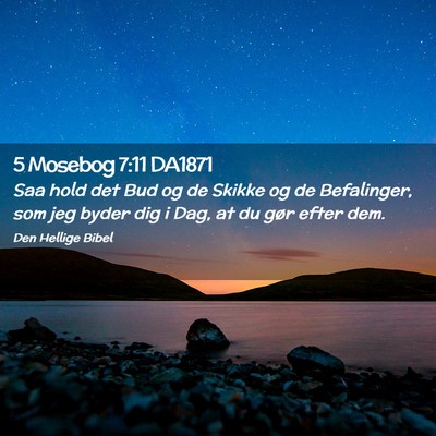 Picture 02 - 5 Mosebog 7:11 DA1871 - Saa hold det Bud og de Skikke og de Befalinger, - Bible Verse Picture