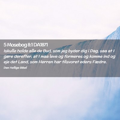 Picture 02 - 5 Mosebog 8:1 DA1871 - Iskulle holde alle de Bud, som jeg byder dig i - Bible Verse Picture