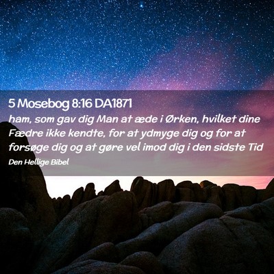 Picture 02 - 5 Mosebog 8:16 DA1871 - ham, som gav dig Man at æde i Ørken, hvilket - Bible Verse Picture