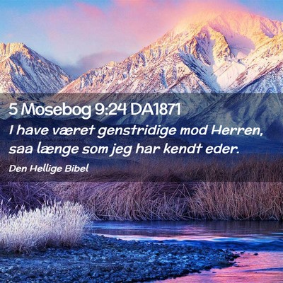 Picture 02 - 5 Mosebog 9:24 DA1871 - I have været genstridige mod Herren, saa længe - Bible Verse Picture