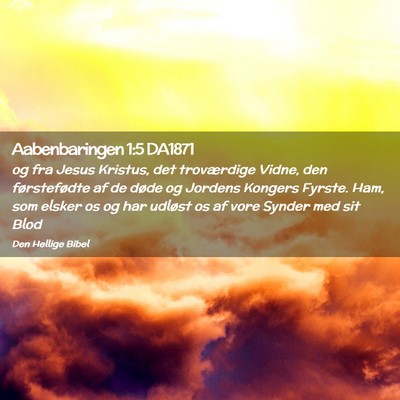 Picture 02 - Aabenbaringen 1:5 DA1871 - og fra Jesus Kristus, det troværdige Vidne, den - Bible Verse Picture