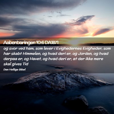 Picture 02 - Aabenbaringen 10:6 DA1871 - og svor ved ham, som lever i Evighedernes - Bible Verse Picture