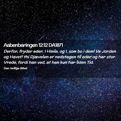 Picture 02 - Aabenbaringen 12:12 DA1871 - Derfor, fryder eder, I Himle, og I, som bo i dem! - Bible Verse Picture
