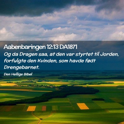 Picture 02 - Aabenbaringen 12:13 DA1871 - Og da Dragen saa, at den var styrtet til Jorden, - Bible Verse Picture