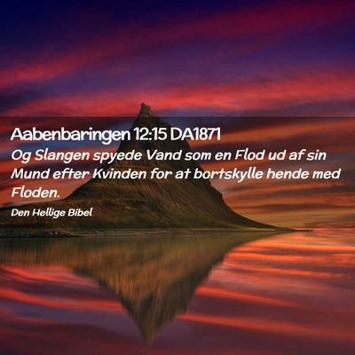 Picture 02 - Aabenbaringen 12:15 DA1871 - Og Slangen spyede Vand som en Flod ud af sin Mund - Bible Verse Picture