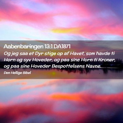 Picture 02 - Aabenbaringen 13:1 DA1871 - Og jeg saa et Dyr stige op af Havet, som havde ti - Bible Verse Picture