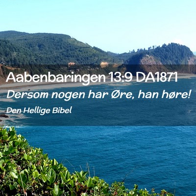 Picture 02 - Aabenbaringen 13:9 DA1871 - Dersom nogen har Øre, han - Bible Verse Picture