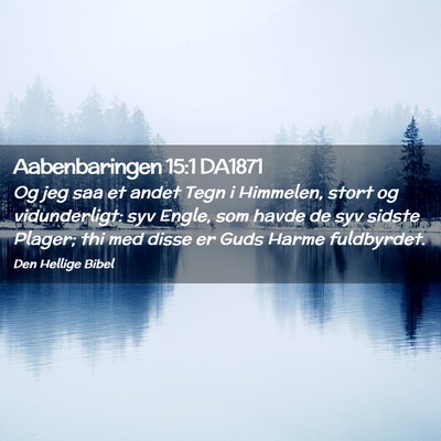 Picture 02 - Aabenbaringen 15:1 DA1871 - Og jeg saa et andet Tegn i Himmelen, stort og - Bible Verse Picture