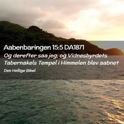 Picture 02 - Aabenbaringen 15:5 DA1871 - Og derefter saa jeg, og Vidnesbyrdets Tabernakels - Bible Verse Picture