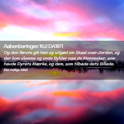 Picture 02 - Aabenbaringen 16:2 DA1871 - Og den første gik hen og udgød sin Skaal over - Bible Verse Picture