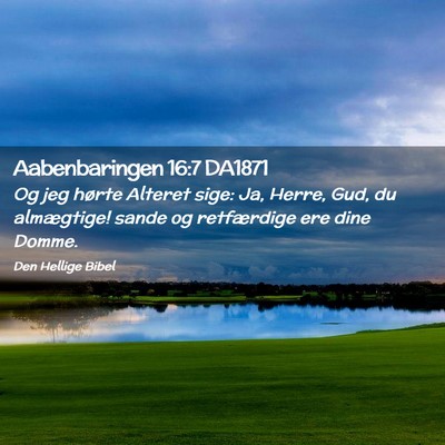 Picture 02 - Aabenbaringen 16:7 DA1871 - Og jeg hørte Alteret sige: Ja, Herre, Gud, du - Bible Verse Picture