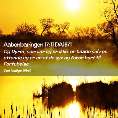 Picture 02 - Aabenbaringen 17:11 DA1871 - Og Dyret, som var og er ikke, er baade selv en - Bible Verse Picture