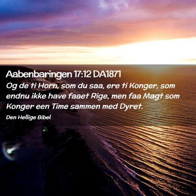 Picture 02 - Aabenbaringen 17:12 DA1871 - Og de ti Horn, som du saa, ere ti Konger, som - Bible Verse Picture