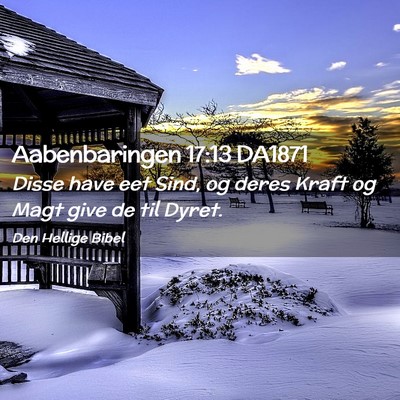 Picture 02 - Aabenbaringen 17:13 DA1871 - Disse have eet Sind, og deres Kraft og Magt give - Bible Verse Picture