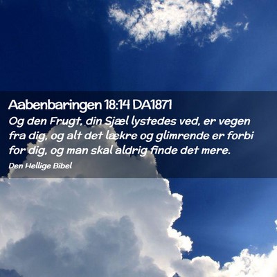Picture 02 - Aabenbaringen 18:14 DA1871 - Og den Frugt, din Sjæl lystedes ved, er vegen - Bible Verse Picture