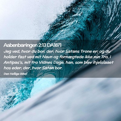 Picture 02 - Aabenbaringen 2:13 DA1871 - Jeg ved, hvor du bor, der, hvor Satans Trone er; - Bible Verse Picture