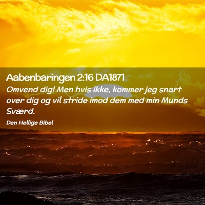 Picture 02 - Aabenbaringen 2:16 DA1871 - Omvend dig! Men hvis ikke, kommer jeg snart over - Bible Verse Picture