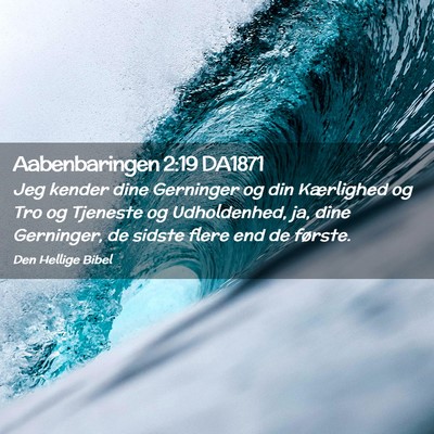 Picture 02 - Aabenbaringen 2:19 DA1871 - Jeg kender dine Gerninger og din Kærlighed og - Bible Verse Picture