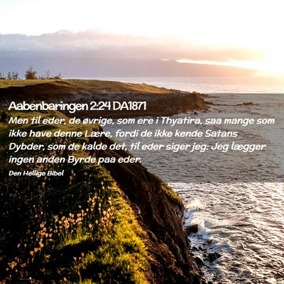 Picture 02 - Aabenbaringen 2:24 DA1871 - Men til eder, de øvrige, som ere i Thyatira, saa - Bible Verse Picture