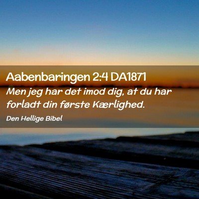 Picture 02 - Aabenbaringen 2:4 DA1871 - Men jeg har det imod dig, at du har forladt din - Bible Verse Picture
