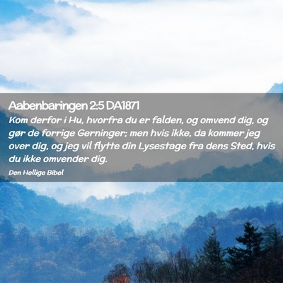 Picture 02 - Aabenbaringen 2:5 DA1871 - Kom derfor i Hu, hvorfra du er falden, og omvend - Bible Verse Picture