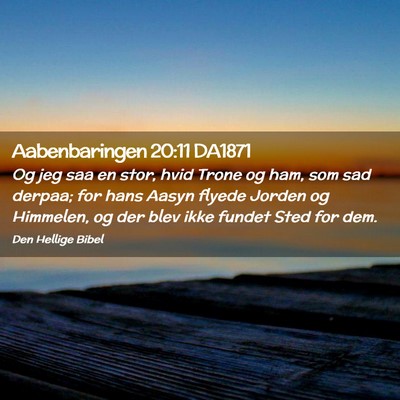 Picture 02 - Aabenbaringen 20:11 DA1871 - Og jeg saa en stor, hvid Trone og ham, som sad - Bible Verse Picture