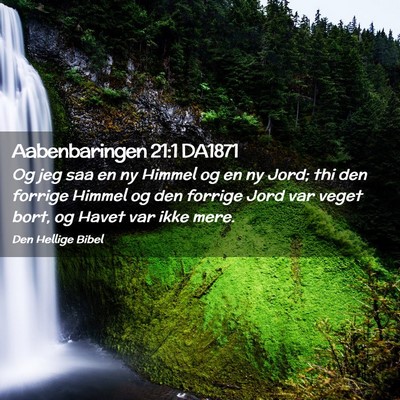 Picture 02 - Aabenbaringen 21:1 DA1871 - Og jeg saa en ny Himmel og en ny Jord; thi den - Bible Verse Picture