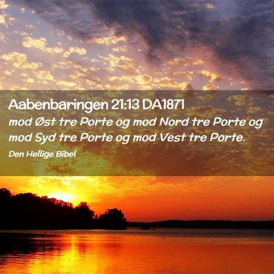 Picture 02 - Aabenbaringen 21:13 DA1871 - mod Øst tre Porte og mod Nord tre Porte og mod - Bible Verse Picture