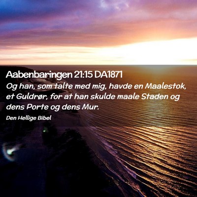 Picture 02 - Aabenbaringen 21:15 DA1871 - Og han, som talte med mig, havde en Maalestok, et - Bible Verse Picture
