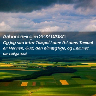 Picture 02 - Aabenbaringen 21:22 DA1871 - Og jeg saa intet Tempel i den; thi dens Tempel er - Bible Verse Picture