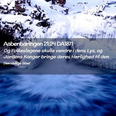 Picture 02 - Aabenbaringen 21:24 DA1871 - Og Folkeslagene skulle vandre i dens Lys, og - Bible Verse Picture