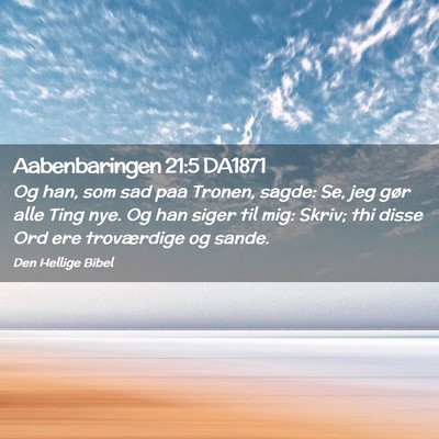 Picture 02 - Aabenbaringen 21:5 DA1871 - Og han, som sad paa Tronen, sagde: Se, jeg gør - Bible Verse Picture
