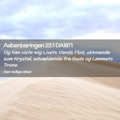 Picture 02 - Aabenbaringen 22:1 DA1871 - Og han viste mig Livets Vands Flod, skinnende som - Bible Verse Picture