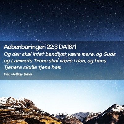 Picture 02 - Aabenbaringen 22:3 DA1871 - Og der skal intet bandlyst være mere; og Guds og - Bible Verse Picture