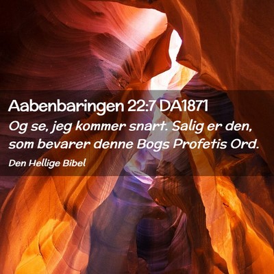 Picture 02 - Aabenbaringen 22:7 DA1871 - Og se, jeg kommer snart. Salig er den, som - Bible Verse Picture