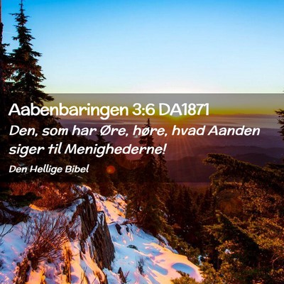 Picture 02 - Aabenbaringen 3:6 DA1871 - Den, som har Øre, høre, hvad Aanden siger til - Bible Verse Picture