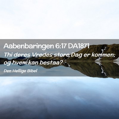 Picture 02 - Aabenbaringen 6:17 DA1871 - Thi deres Vredes store Dag er kommen; og hvem kan - Bible Verse Picture