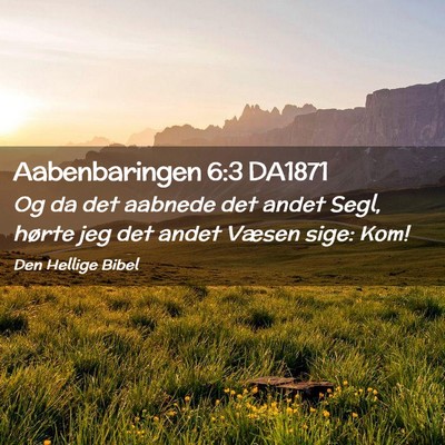Picture 02 - Aabenbaringen 6:3 DA1871 - Og da det aabnede det andet Segl, hørte jeg det - Bible Verse Picture
