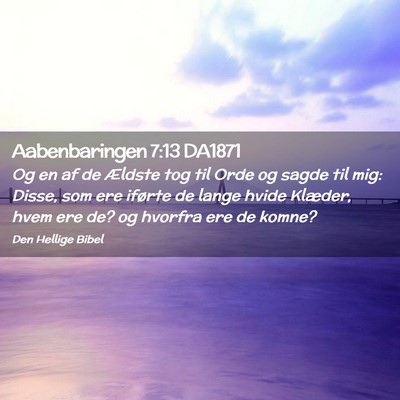 Picture 02 - Aabenbaringen 7:13 DA1871 - Og en af de Ældste tog til Orde og sagde til - Bible Verse Picture