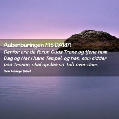 Picture 02 - Aabenbaringen 7:15 DA1871 - Derfor ere de foran Guds Trone og tjene ham Dag - Bible Verse Picture