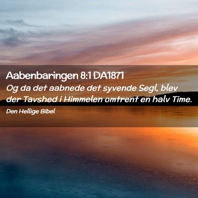 Picture 02 - Aabenbaringen 8:1 DA1871 - Og da det aabnede det syvende Segl, blev der - Bible Verse Picture