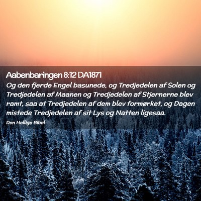 Picture 02 - Aabenbaringen 8:12 DA1871 - Og den fjerde Engel basunede, og Tredjedelen af - Bible Verse Picture