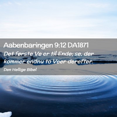 Picture 02 - Aabenbaringen 9:12 DA1871 - Det første Ve er til Ende; se, der kommer endnu - Bible Verse Picture