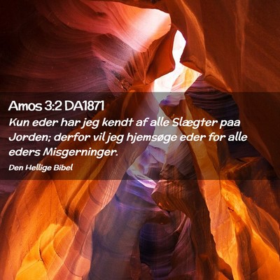 Picture 02 - Amos 3:2 DA1871 - Kun eder har jeg kendt af alle Slægter paa - Bible Verse Picture