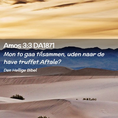 Picture 02 - Amos 3:3 DA1871 - Mon to gaa tilsammen, uden naar de have truffet - Bible Verse Picture