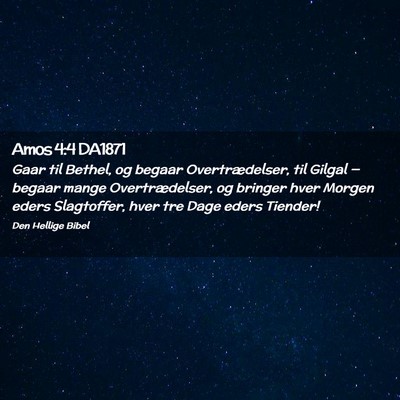 Picture 02 - Amos 4:4 DA1871 - Gaar til Bethel, og begaar Overtrædelser, til - Bible Verse Picture