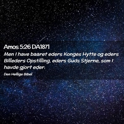 Picture 02 - Amos 5:26 DA1871 - Men I have baaret eders Konges Hytte og eders - Bible Verse Picture