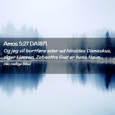 Picture 02 - Amos 5:27 DA1871 - Og jeg vil bortføre eder ud hinsides Damaskus, - Bible Verse Picture