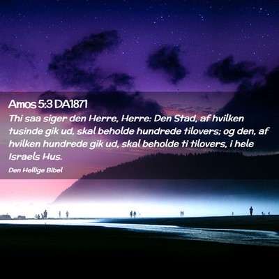 Picture 02 - Amos 5:3 DA1871 - Thi saa siger den Herre, Herre: Den Stad, af - Bible Verse Picture